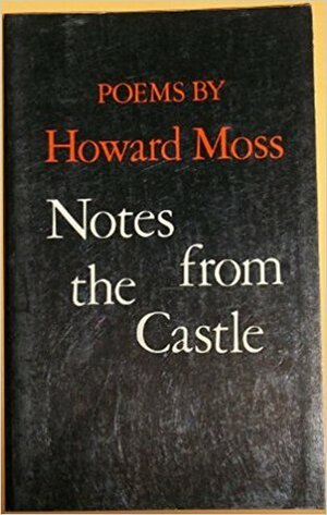Notes From The Castle: Poems by Howard Moss
