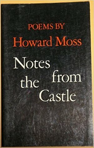Notes From The Castle: Poems by Howard Moss