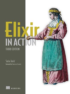 Elixir in Action, Third Edition by Saša Jurić