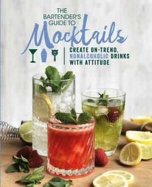 The Bartender's Guide to Mocktails: Create On-Trend, Nonalcoholic Drinks with Attitude by Love Food