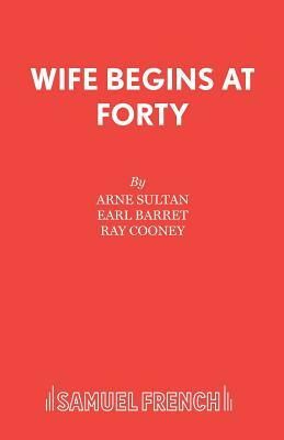 Wife Begins at Forty by Arne Sultan, Earl Barret, Ray Cooney
