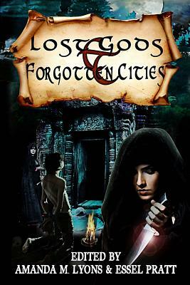 Lost Gods and Forgotten Cities by Amanda M. Lyons