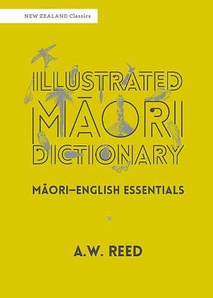 Illustrated Maori Dictionary by A. W. Reed