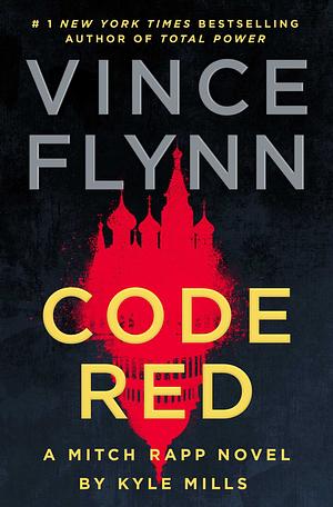 Code Red: A Mitch Rapp Novel by Kyle Mills by Kyle Mills, Vince Flynn