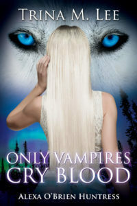 Only Vampires Cry Blood by Trina M. Lee