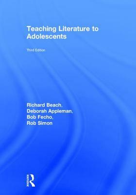 Teaching Literature to Adolescents by Bob Fecho, Richard Beach, Deborah Appleman