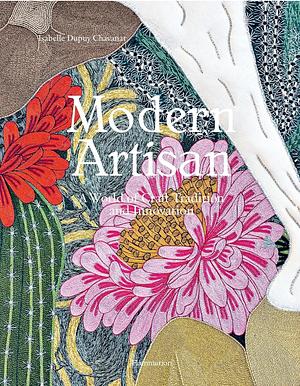 Modern Artisan: A World of Craft Tradition and Innovation by Isabelle Dupuy Chavanat