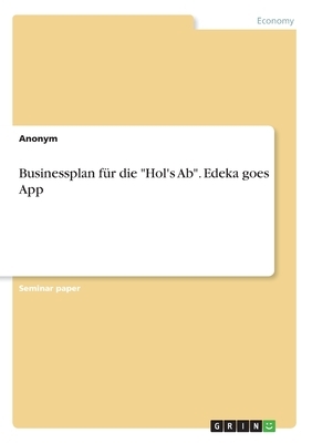 Businessplan für die "Hol's Ab". Edeka goes App by Anonym