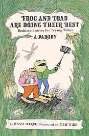 Frog and Toad are Doing Their Best [A Parody] by Jennie Egerdie