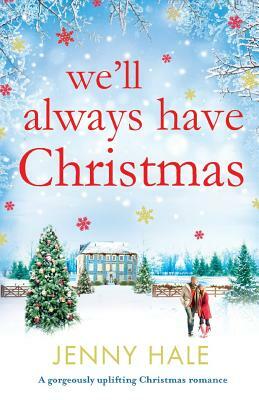 We'll Always Have Christmas: A gorgeously uplifting Christmas romance by Jenny Hale