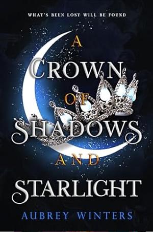 A Crown of Shadows and Starlight by Aubrey Winters