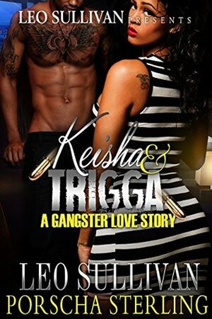 Keisha & Trigga : A Gangster Love Story by Porscha Sterling, Leo Sullivan