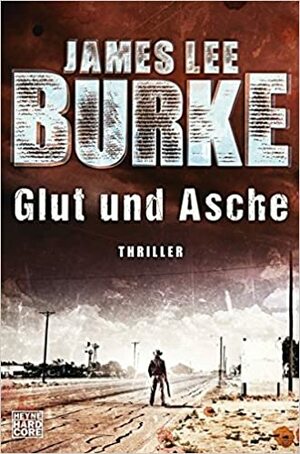 Glut und Asche by James Lee Burke