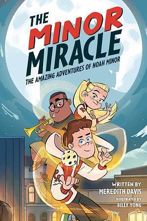 The Minor Miracle: The Amazing Adventures of Noah Minor by Meredith Davis