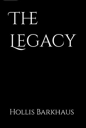 The Legacy by Hollis Barkhaus