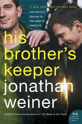 His Brother's Keeper: One Family's Journey to the Edge of Medicine by Jonathan Weiner
