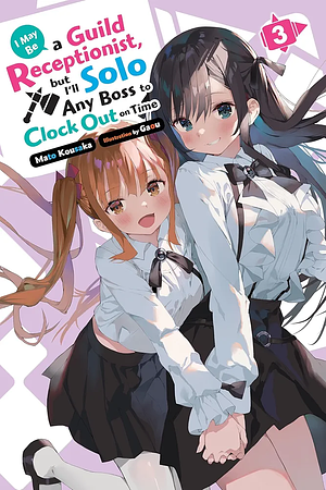 I May Be a Guild Receptionist, but I'll Solo Any Boss to Clock Out on Time, Vol. 3 by Mato Kousaka