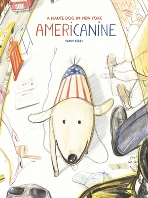 Americanine: A Haute Dog in New York by Sarah Klinger, Yann Kebbi