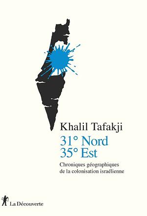 31° Nord, 35° Est - Chroniques géographiques de la colonisation israélienne by Khalil Toufakji