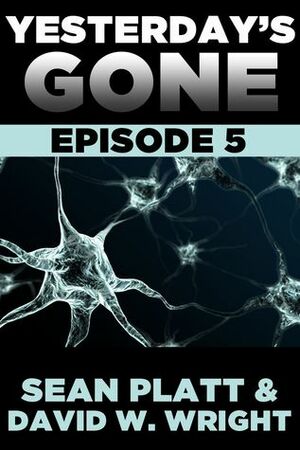 Yesterday's Gone: Episode 5 by Sean Platt, David W. Wright