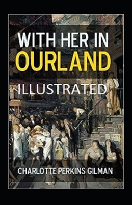 With Her in Ourland Illustrated by Charlotte Perkins Gilman