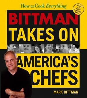 How to Cook Everything: Bittman Takes on America's Chefs by Mark Bittman