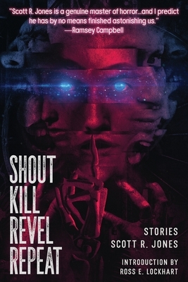 Shout Kill Revel Repeat by Scott R. Jones