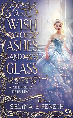 A Wish of Ashes and Glass by Selina A. Fenech, Selina A. Fenech