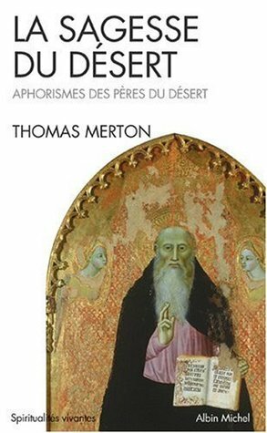 La sagesse du désert : Apophtegmes des Pères du désert du IVe siècle by Thomas Merton