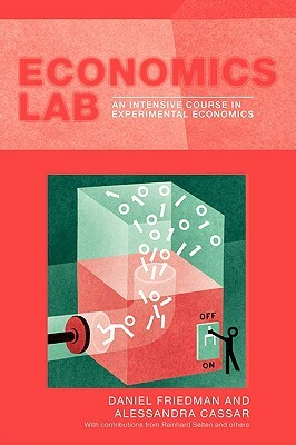 Economics Lab: An Intensive Course in Experimental Economics by Dan Friedman, Alessandra Cassar