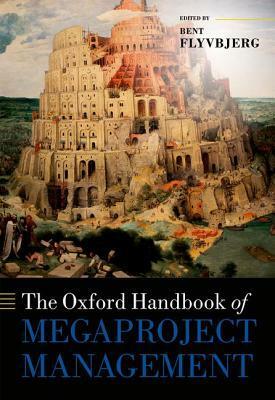 The Oxford Handbook of Megaproject Management by Bent Flyvbjerg