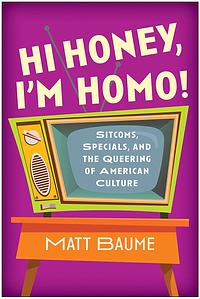 Hi Honey, I'm Homo! by Matt Baume