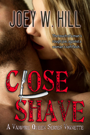 Close Shave: A Vampire Queen Series Vignette by Joey W. Hill