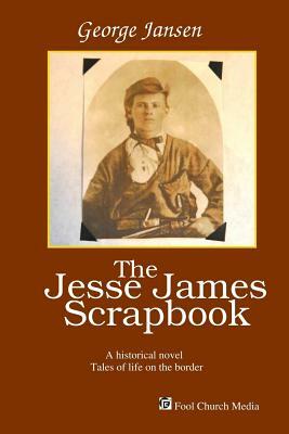 The Jesse James Scrapbook by George Jansen