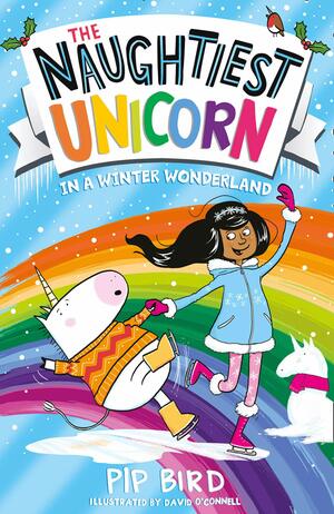 The Naughtiest Unicorn in a Winter Wonderland: The magical new book in the bestselling Naughtiest Unicorn series!: Book 9 (The Naughtiest Unicorn series) by Pip Bird