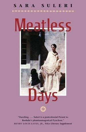 Meatless Days by Sara Suleri Goodyear, Sara Suleri Goodyear