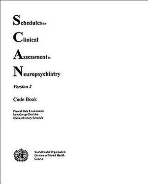 Schedules for Clinical Assessment in Neuropsychiatry (Scan) by World Health Organization