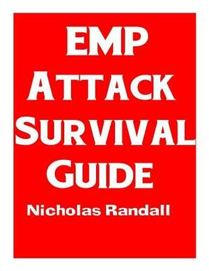 EMP Attack Survival Guide: The Ultimate Beginner's Guide On How To Prepare For and Outlast An Electromagnetic Pulse Attack That Takes Down The U. by Nicholas Randall