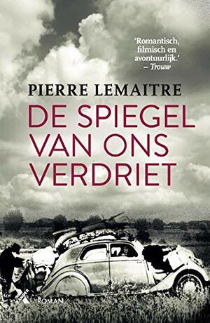 De spiegel van ons verdriet by Pierre Lemaitre