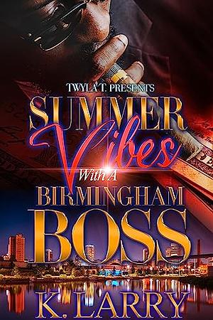 Summer Vibes with a Birmingham Boss by K. Larry