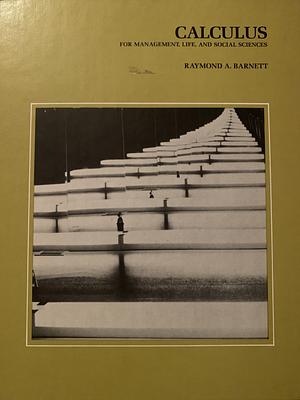 Calculus for management, life, and social sciences by Raymond A. Barnett