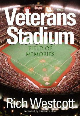Veterans Stadium: Field of Memories by Rich Westcott