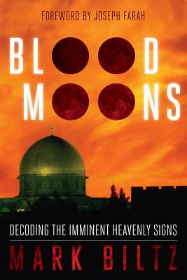 Blood Moons: Decoding the Imminent Heavenly Signs by Mark Biltz