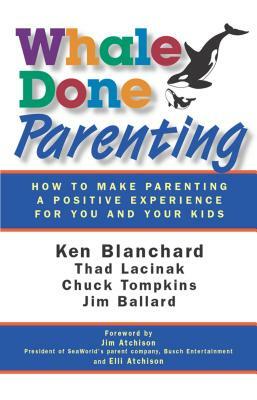 Whale Done Parenting: How to Make Parenting a Positive Experience for You and Your Kids by Jim Ballard