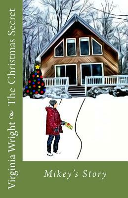 The Christmas Secret: Mikey's Story by Virginia Wright