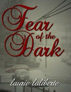 Fear of the Dark by Laurie Laliberte