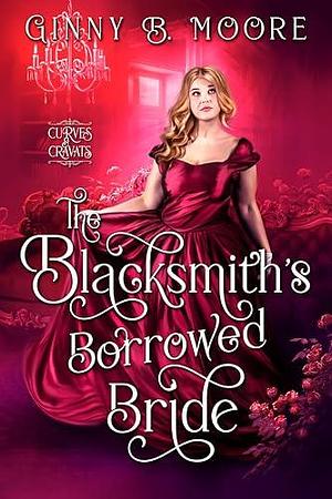 The Blacksmith's Borrowed Bride: A steamy curvy heroine, road-trip historical romance by Ginny B. Moore, Ginny B. Moore