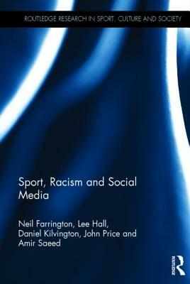 Sport, Racism and Social Media by Lee Hall, Neil Farrington, Daniel Kilvington