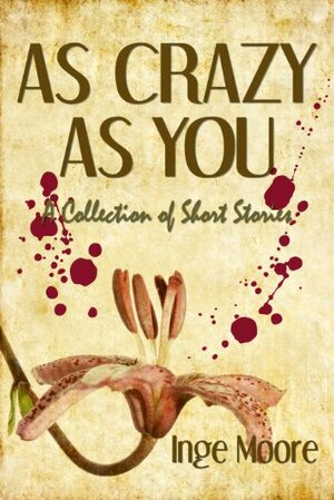 As Crazy As You, A Collection of Short Stories by Inge Moore
