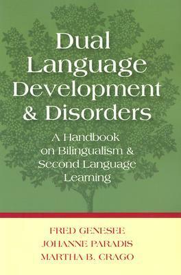 Dual Language Development and Disorders: A Handbook on Bilingualism and Second Language Learning by Fred Genesee